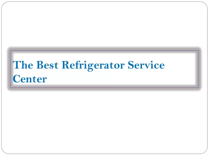 the best r efrigerator s ervice c enter