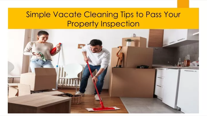 simple vacate cleaning tips to pass your property inspection