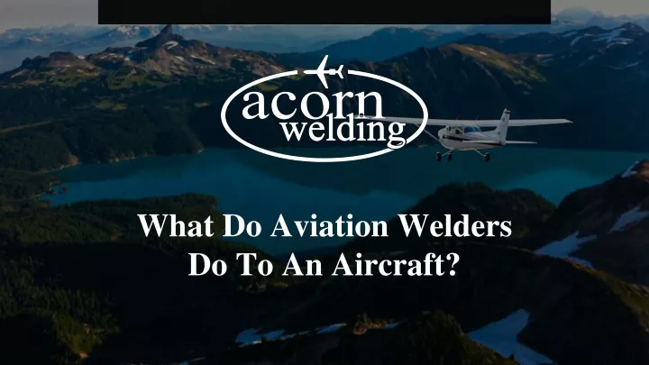what do aviation welders do to an aircraft