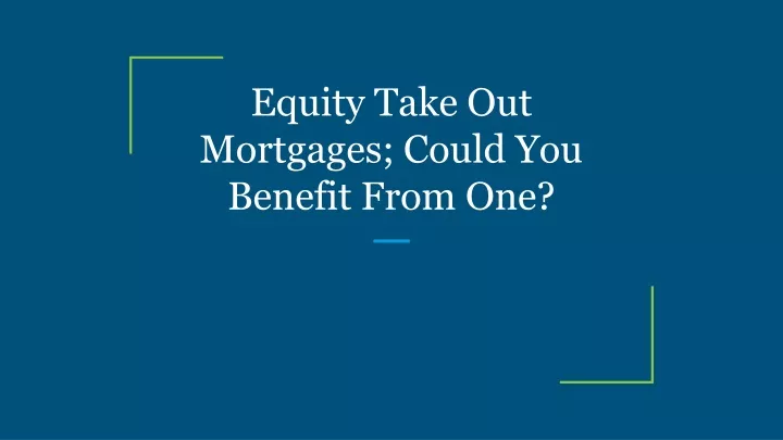 equity take out mortgages could you benefit from one
