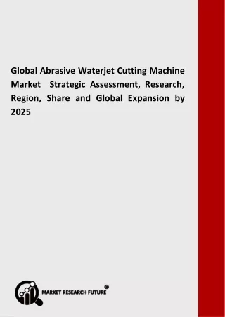 Global Abrasive Waterjet Cutting Machine Market  Strategic Assessment, Research, Region, Share and Global Expansion by 2