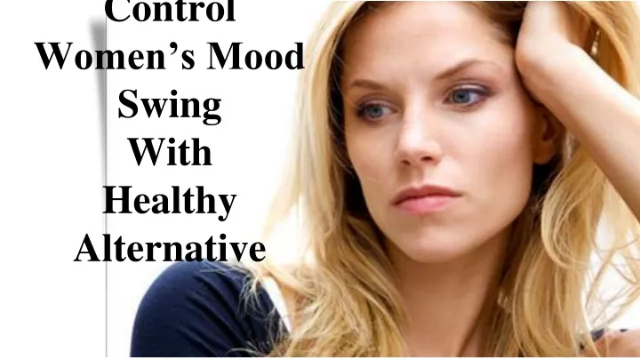 control women s mood swing with healthy alternative