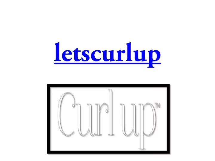 letscurlup