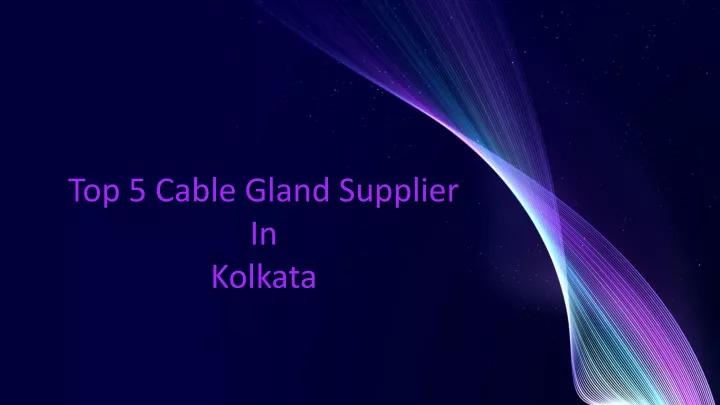 top 5 cable gland supplier in kolkata