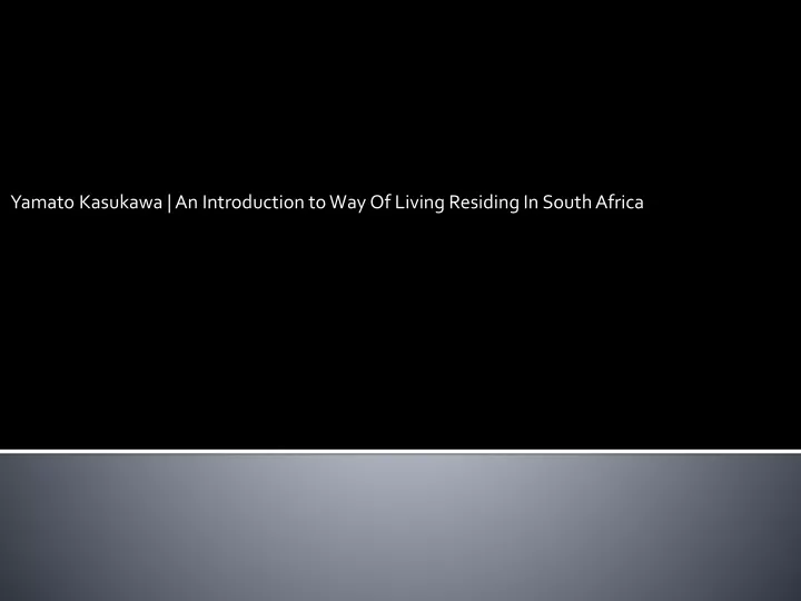 yamato kasukawa an introduction to way of living residing in south africa