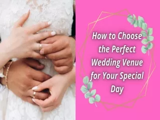 How to Choose the Perfect Weddding Venue for Your Special Day