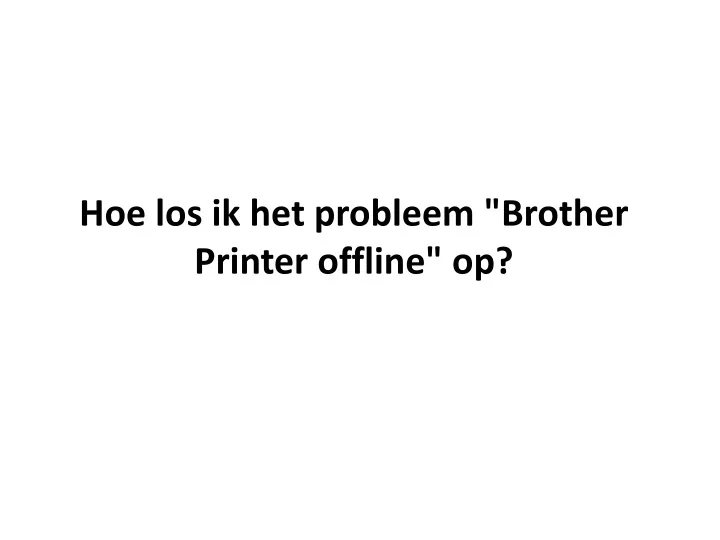 hoe los ik het probleem brother printer offline op