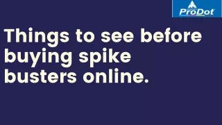 things to see before buying spike busters online