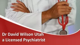 Dr David Wilson Utah a Licensed Psychiatrist