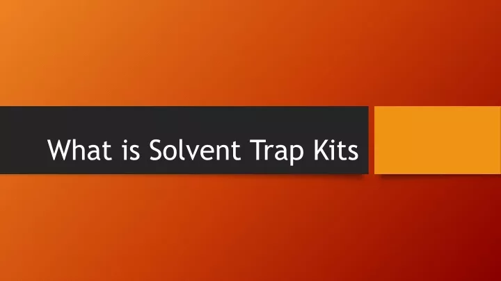 what is solvent trap kits