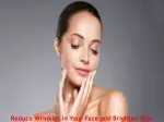 How to Reduce Wrinkles in Your Face and Brighten Skin