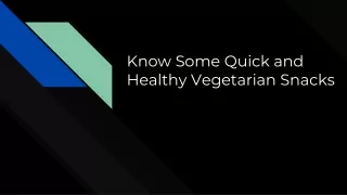 Know Some Quick and Healthy Vegetarian Snacks