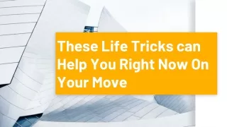 These Life Tricks can Help You Right Now On Your Move