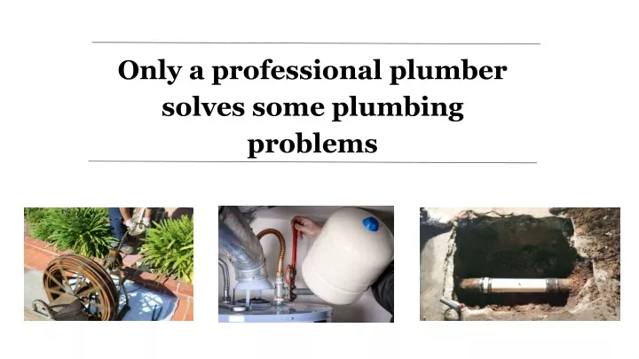 only a professional plumber solves some plumbing
