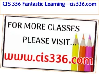 CIS 336 Fantastic Learning--cis336.com