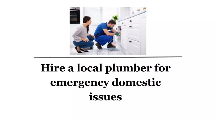 hire a local plumber for emergency domestic issues