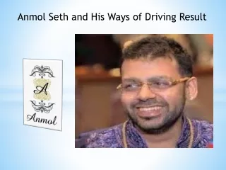 Anmol Seth and His Ways of Driving Result