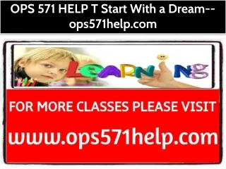 OPS 571 HELP T Start With a Dream--ops571help.com