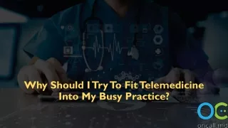 Why should I try to fit telemedicine into my busy practice