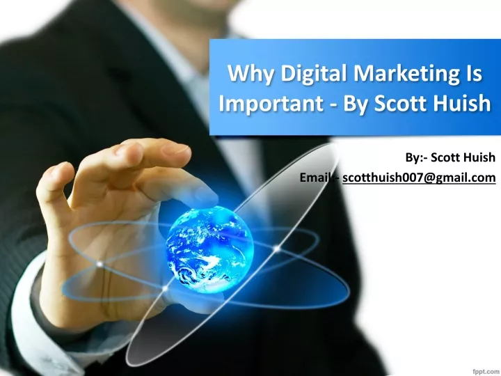 why digital marketing is important by scott huish
