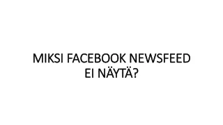 MIKSI FACEBOOK NEWSFEED EI NÄYTÄ?