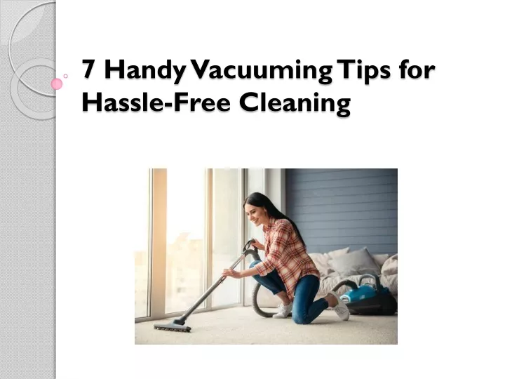 7 handy vacuuming tips for hassle free cleaning