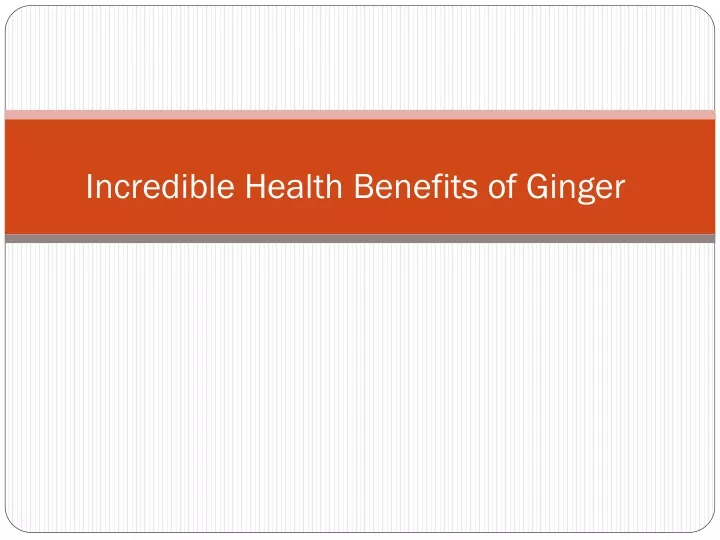 incredible health benefits of ginger