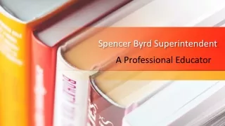 Spencer Byrd Superintendent A Professional Educator