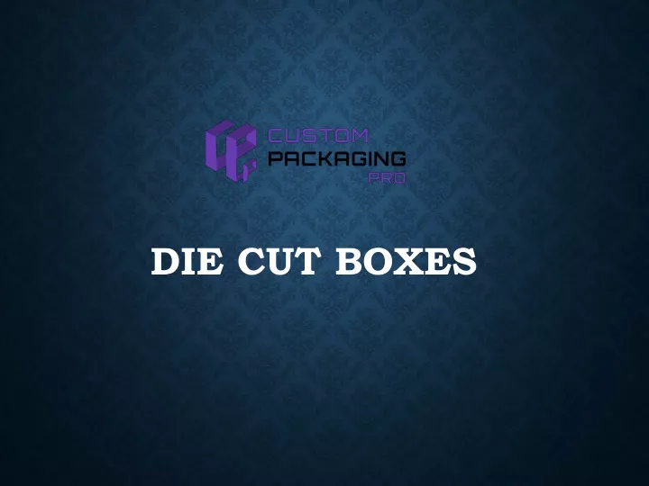 die cut boxes