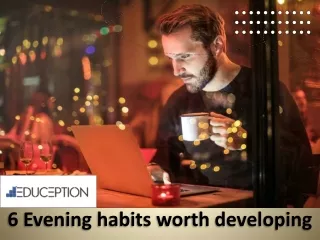 6 Evening habits worth developing