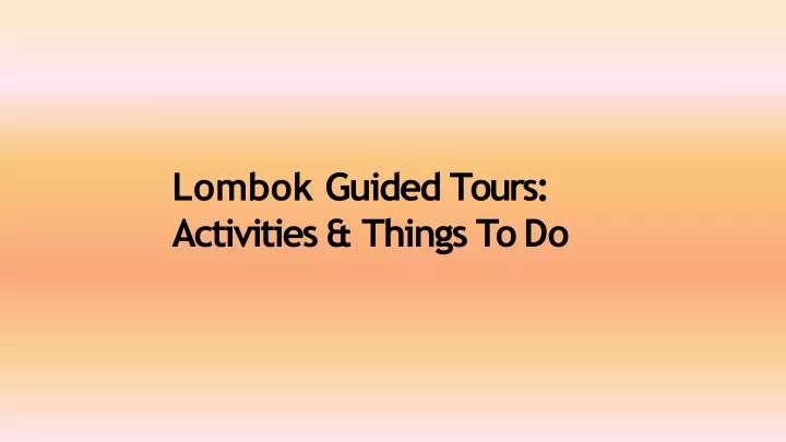 lombok guided tours activities things todo