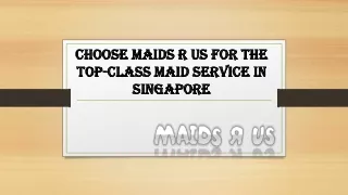 Choose Maids R Us For The Top-Class Maid Service In Singapore