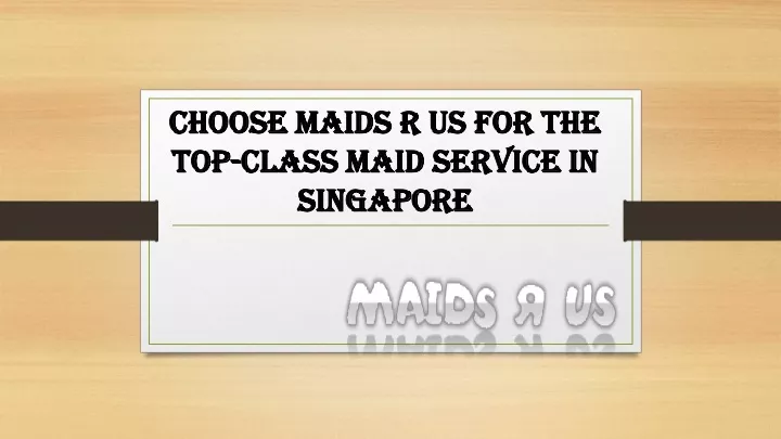 choose maids r us for the top class maid service