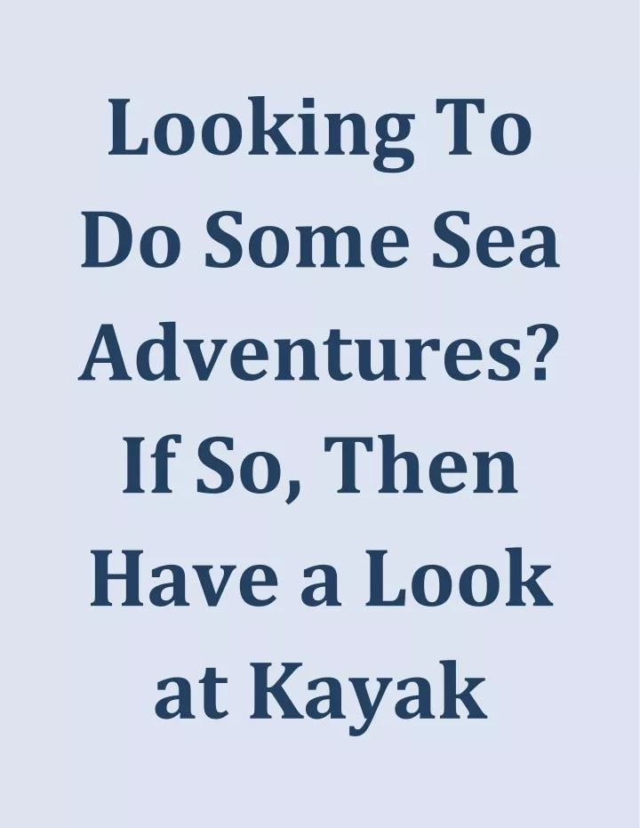 looking to do some sea adventures if so then have