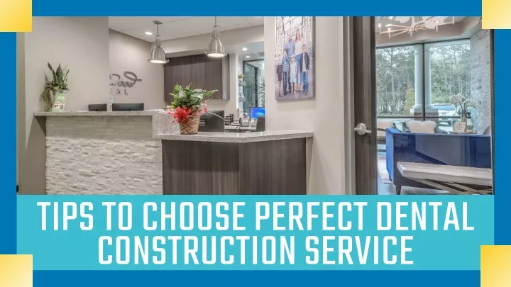 tips to choose perfect dental construction service