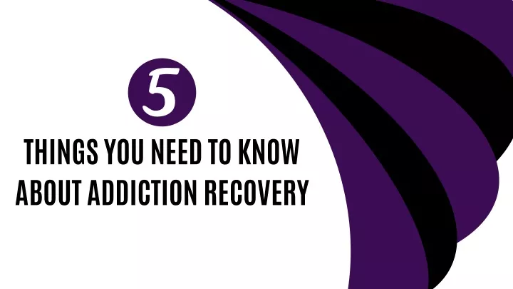 things you need to know about addiction recovery