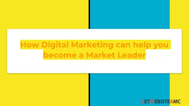 how digital marketing can help you become a market leader