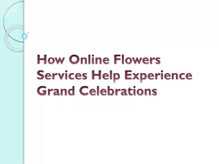 How Online Flowers Services Help Experience Grand Celebrations