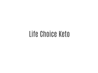 Life Choice Keto - Burn Your Fat Now