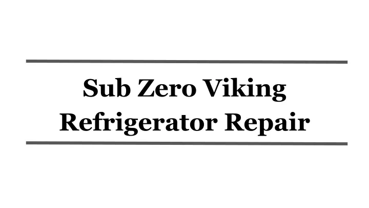 sub zero viking refrigerator repair