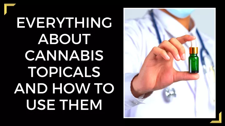 everything about cannabis topicals