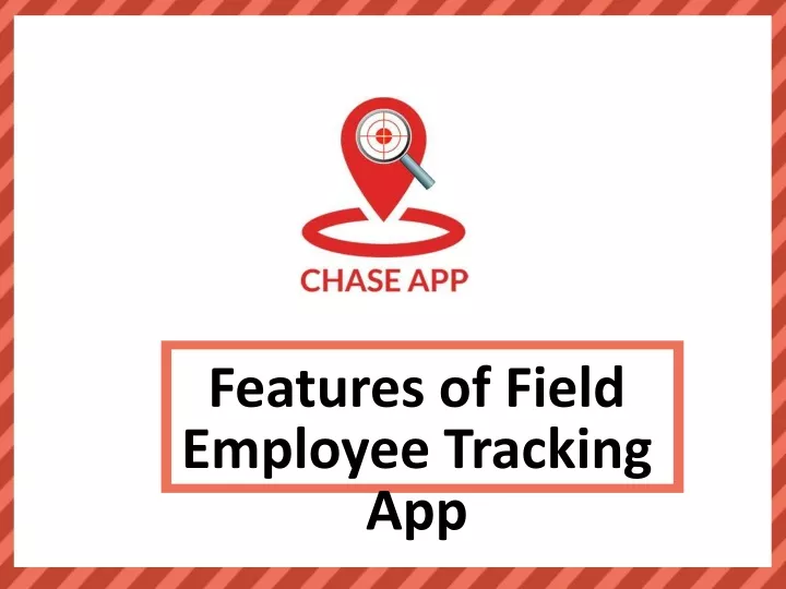 features of field employee tracking app