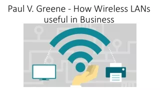 Paul V. Greene - How Wireless LANs useful in Business