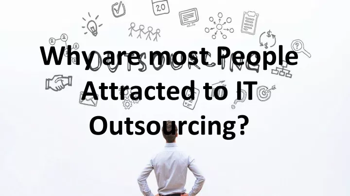why are most people attracted to it outsourcing