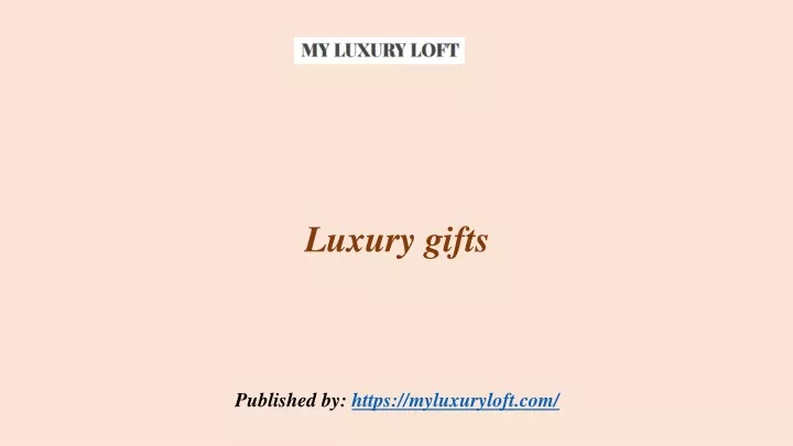 luxury gifts published by https myluxuryloft com