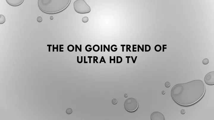 the on going trend of ultra hd tv