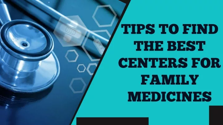 tips to find the best centers for family medicines