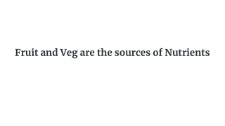 fruit and veg are the sources of nutrients