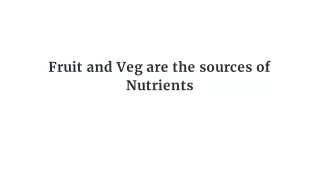 fruit and veg are the sources of nutrients
