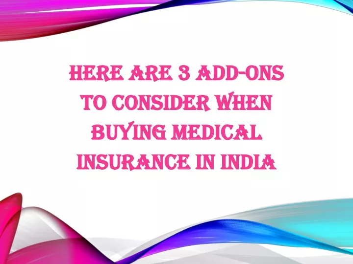 here are 3 add ons to consider when buying medical insurance in india